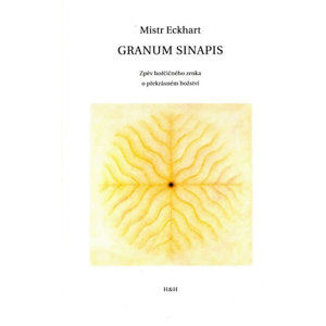 Granum sinapis - Zpěv hořčičného zrnka o překrásném božství - Eckhart Mistr