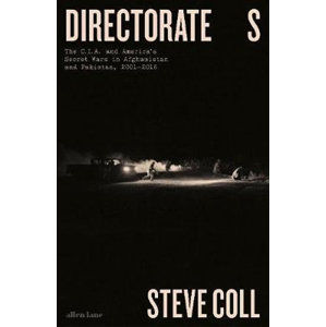 Directorate S : The C.I.A. and America´s Secret Wars in Afghanistan and Pakistan, 2001-2016 - Coll Steve