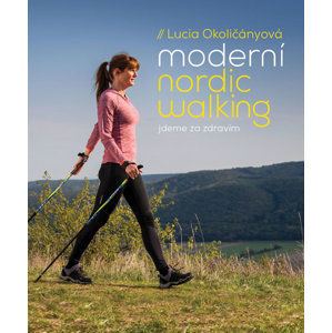 Moderní nordic walking - Jdeme za zdravím - Okoličányová Lucia