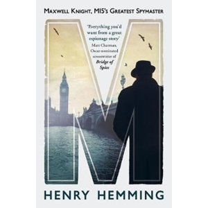 M : Maxwell Knight, MI5´s Greatest Spymaster - Hemming Henry