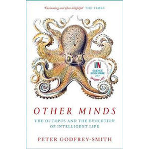 Other Minds : The Octopus and the Evolution of Intelligent Life - Godfrey-Smith Peter
