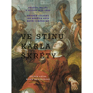 Ve stínu Karla Škréty - Pražští malíři v letech 1640-1680 - Vácha Štěpán, Heisslerová Radka,
