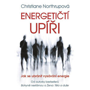 Energetičtí upíři - Jak se ubránit vysávání energie - Northrupová Christiane