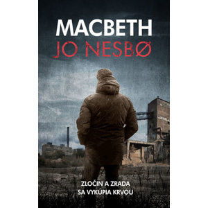 Macbeth - Zločin a zrada sa vykúpia krvou - Nesbo Jo