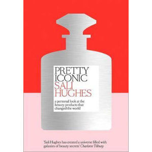 Pretty Iconic : A Personal Look at the Beauty Products That Changed the World - Hughes Sali