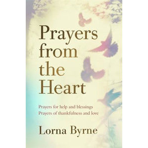 Prayers from the Heart : Prayers for help and blessings, prayers of thankfulness and love - Byrneová Lorna