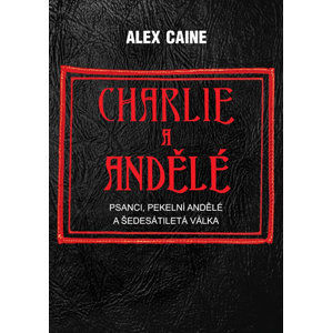 Charlie a Andělé - Psanci, Pekelní Andělé a šedesátiletá válka - Caine Alex