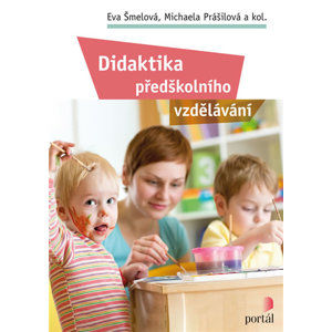Didaktika předškolního vzdělávání - Šmelová Eva, Prášilová Michaela,