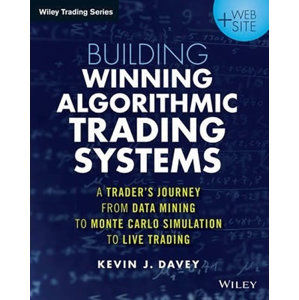 Building Winning Algorithmic Trading Systems : A Trader´s Journey From Data Mining to Monte Carlo Si - Davey Kevin