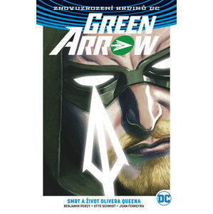 Green Arrow 1 - Smrt a život Olivera Queena - Percy Benjamin, Schmidt Otto, Ferreyra Juan,