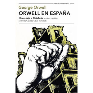 Orwell en Espana: "Homenaje a Cataluna" y otros escritos sobre la guerra civil espanola - Orwell George
