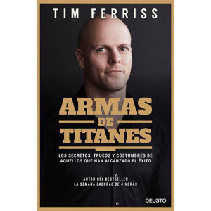 Armas de titanes: Los secretos, trucos y costumbres de aquellos que han alcanzado el éxito - Ferriss Timothy