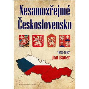 Nesamozřejmé Československo 1918-1992 - Bauer Jan