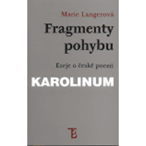 Fragmenty pohybu: Eseje z české poezie - Langerová Marie