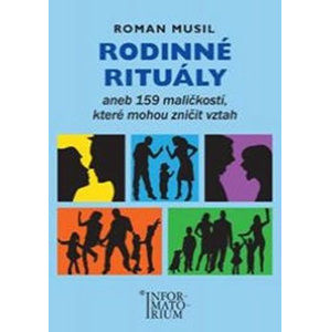 Rodinné rituály aneb 159 maličkostí, které mohou zničit vztah - Musil Roman