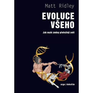 Evoluce všeho - Jak malé změny přetvářejí svět - Ridley Matt