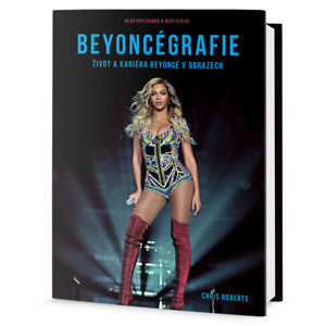 Beyoncégrafie - Život a kariéra Beyoncé v obrazech - Roberts Chris