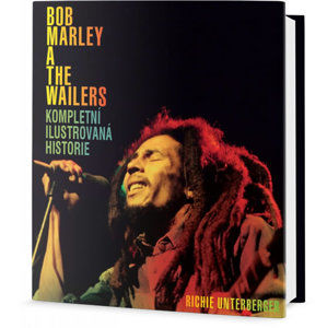 Bob Marley and the Wailers - Kompletní ilustrovaná historie - Unterberger Richie