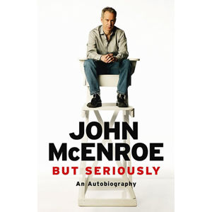 But Seriously: An Autobiography - McEnroe John