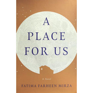A Place for Us : A Novel - Farheen Mirza Fatima