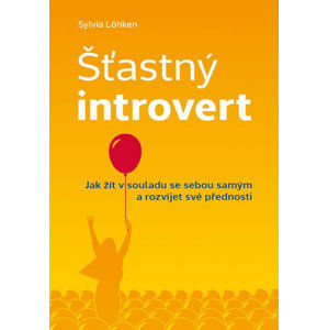 Šťastný introvert - Jak žít v souladu se sebou samým a rozvíjet své přednosti - Löhken Sylvia