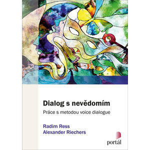 Dialog s nevědomím - Práce s metodou voice dialogue - Ress Radim, Riechers Alexander,