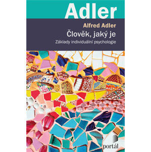 Člověk, jaký je - Základy individuální psychologie - Adler Alfred