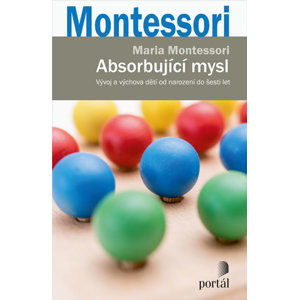 Absorbující mysl - Vývoj a výchova dětí od narození do šesti let - Montessori Maria