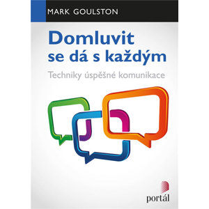 Domluvit se dá s každým - Techniky úspěšné komunikace - Goulston Mark