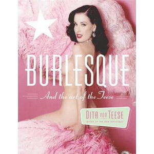Burlesque: And the Art of the Teese/Fetish and the Art of the Teese - Von Teese Dita