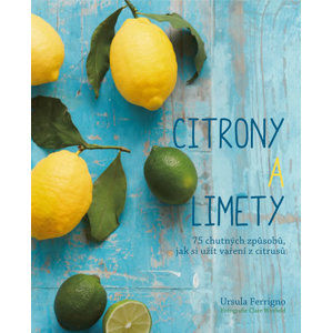 Citróny a limety - 75 chutných způsobů, jak si užít vaření z citrusů - Ferrigno Ursula