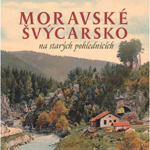 Moravské Švýcarsko na starých pohlednicích - Sýkora Milan, Šustr Milan,
