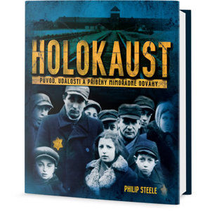 Holokaust - Původ, události a příběhy mimořádné odvahy - Steele Philip
