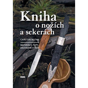 Kniha o nožích a sekerách - Materiály, typy, zacházení a péče - Bothe Carsten