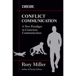 Conflict Communication: A New Paradigm in Conscious Communication - Miller Rory
