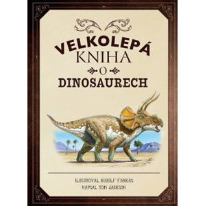 Velkolepá kniha o dinosaurech - Jackson Tom