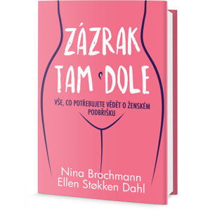 Zázrak tam dole - Vše, co potřebujete vědět o ženském podbříšku - Brochmann Nina, Stokken Dahl Ellen,