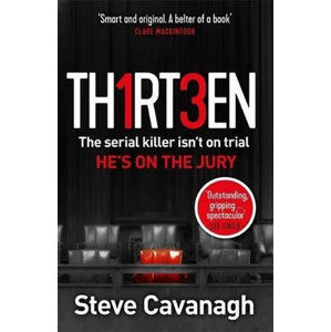 Thirteen : The serial killer isn´t on trial. He´s on the jury - Cavanagh Steve