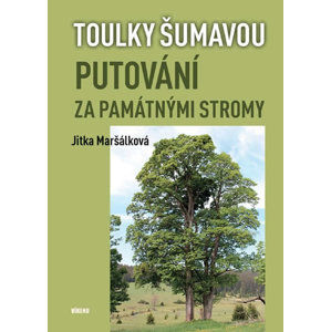 Toulky Šumavou - Putování za památnými stromy - Maršálková Jitka