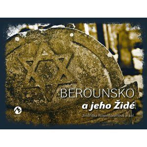 Berounsko a jeho Židé - Rosenbaumová Jindřiška a kolektiv