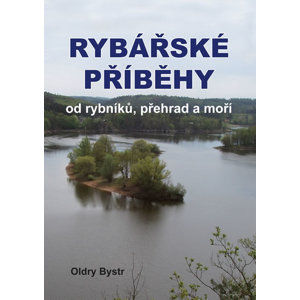 Rybářské příběhy od rybníků, přehrad a moří - Bystrc Oldry