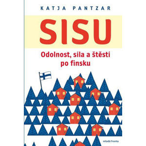 Sisu - Odolnost, síla a štěstí po finsku - Pantzar Katja