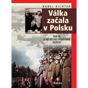 Válka začala v Polsku - Fakta o německo-sovětské agresi - Richter Karel