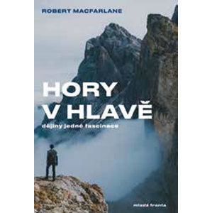 Hory v hlavě - Dějiny jedné fascinace - Macfarlane Robert