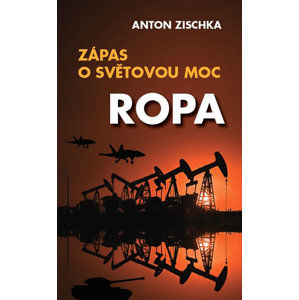 Ropa - Zápas o světovou moc - Zischka Anton