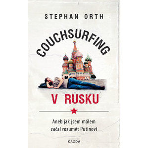 Couchsurfing v Rusku - Aneb jak jsem málem začal rozumět Putinovi - Orth Stephan