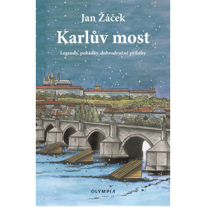 Karlův most - Legendy, pohádky, dobrodružné příběhy - Žáček Jan