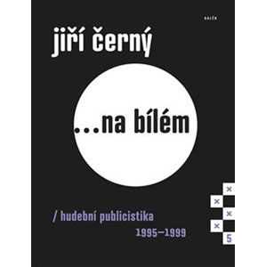 Jiří Černý... na bílém 5 - Hudební publicistika 1995-1999 - Černý Jiří