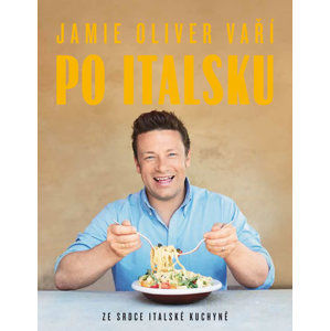 Jamie Oliver vaří po italsku - Ze srdce italské kuchyně - Oliver Jamie