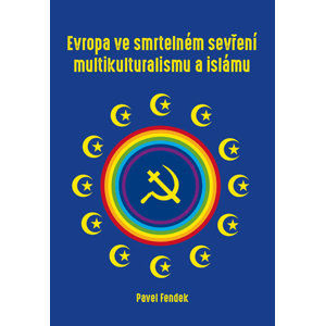 Evropa ve smrtelném sevření multikulturalismu a islámu - Fendek Pavel